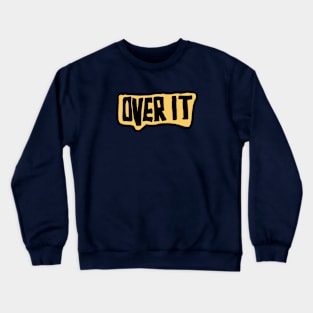 over it Crewneck Sweatshirt